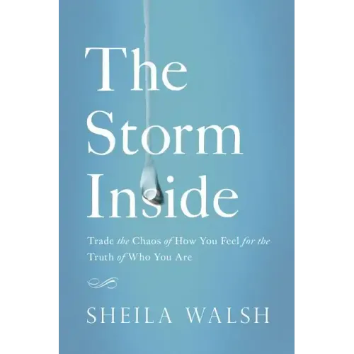 The Storm Inside: Trade the Chaos of How You Feel for the Truth of Who You Are - Paperback