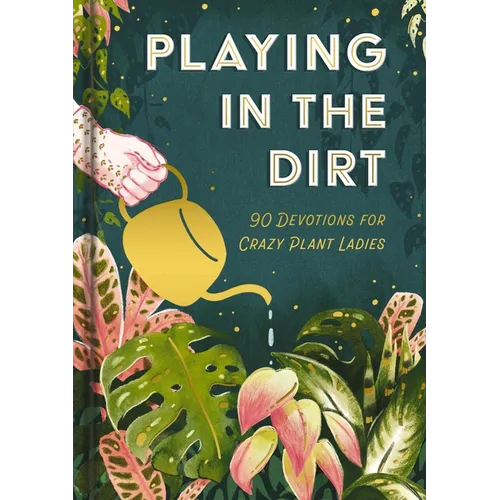 Playing in the Dirt: 90 Devos for Crazy Plant Ladies - Hardcover