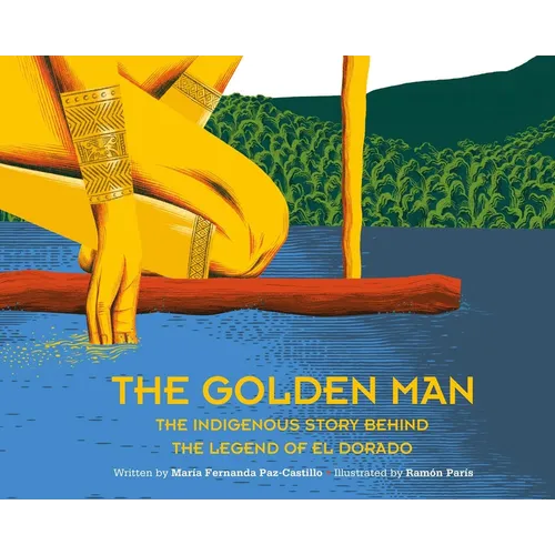 The Golden Man: The Indigenous Story Behind the Legend of El Dorado - Hardcover