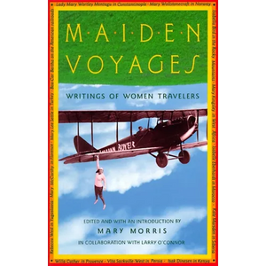 Maiden Voyages: Writings of Women Travelers - Paperback