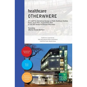healthcare OTHERWHERE. Proceedings of the 34th UIA/PHG International Seminar on Public Healthcare Facilities - Durban, South Africa. August 03-07, 201 - Hardcover