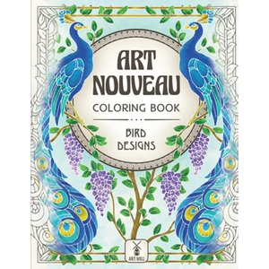 Art Nouveau Coloring Book: Bird Designs: (Exotic Birds, Blooms and Luscious Gardens) - Paperback