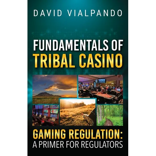 Fundamentals of Tribal Casino Gaming Regulation: A Primer for Regulators
