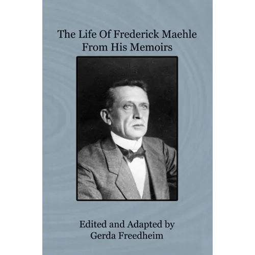 The Life of Frederick Maehle from His Memoirs - Paperback