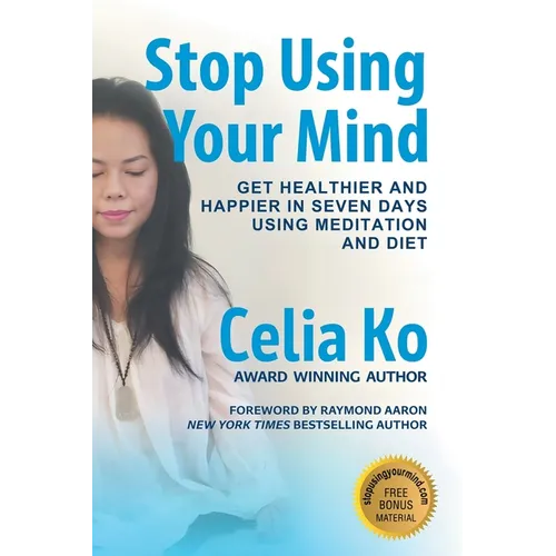 Stop Using Your Mind: Get Healthier and Happier in Seven Days Using Meditation and Diet - Paperback