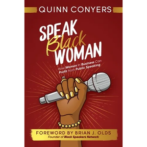 Speak Black Woman: How Women In Business Can Profit from Public Speaking - Paperback