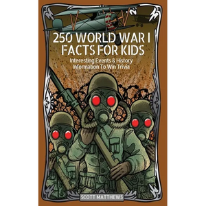 250 World War 1 Facts For Kids - Interesting Events & History Information To Win Trivia - Paperback