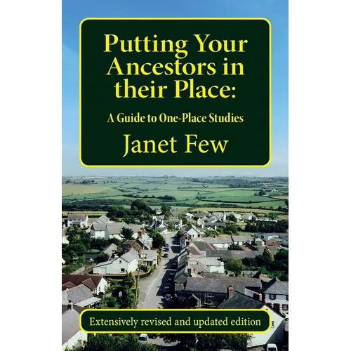 Putting Your Ancestors in their Place: A Guide to One-Place Studies - Paperback