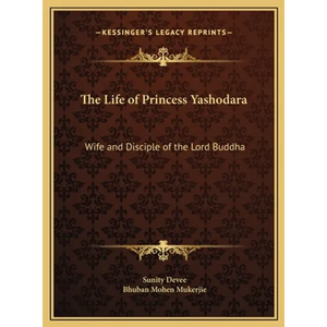 The Life of Princess Yashodara: Wife and Disciple of the Lord Buddha - Hardcover
