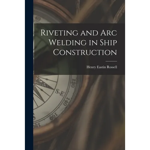 Riveting and Arc Welding in Ship Construction - Paperback