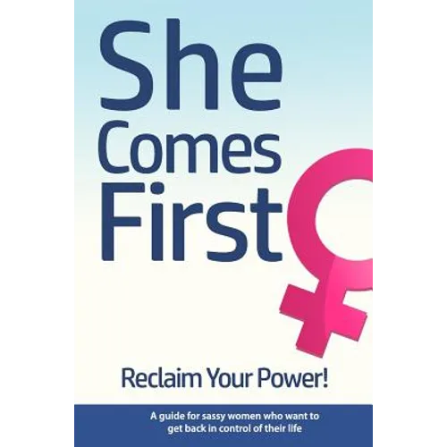 She Comes First - Reclaim Your Power! - A guide for sassy women who want to get back in control of their life: An empowering book about standing your - Paperback