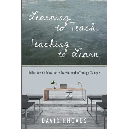 Learning to Teach, Teaching to Learn: Reflections on Education as Transformation Through Dialogue - Paperback