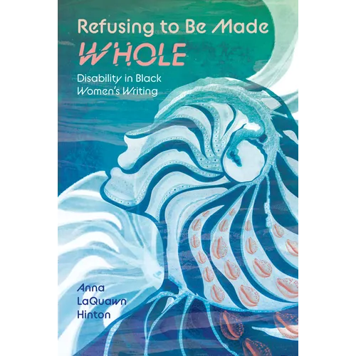 Refusing to Be Made Whole: Disability in Black Women's Writing - Paperback