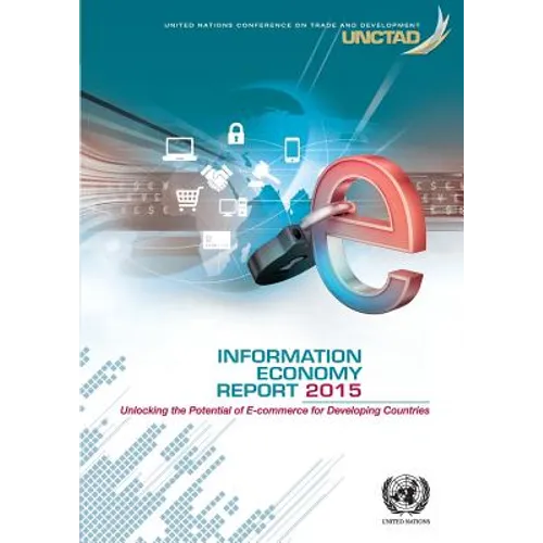 Information Economy Report: 2015: Unlocking the Potential of E-Commerce for Developing Countries - Paperback