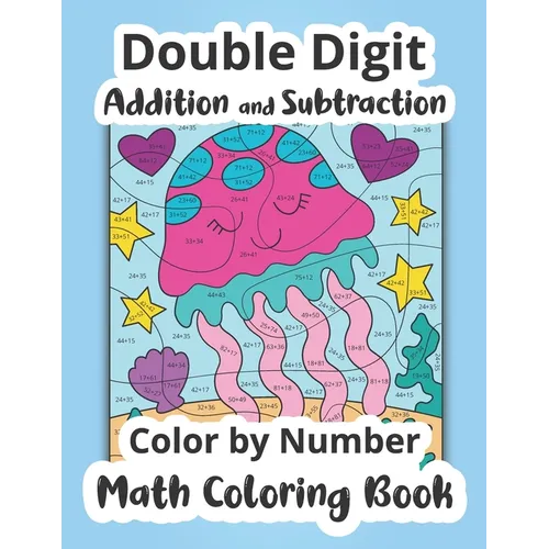Double Digit Addition and Subtraction Color by Number Math Coloring Book - Paperback