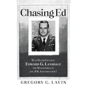Chasing Ed: Was Major General Edward G. Lansdale the Mastermind of the JFK Assassination? - Paperback
