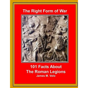 The Right Form of War: 101 Facts About the Roman Legions - Paperback