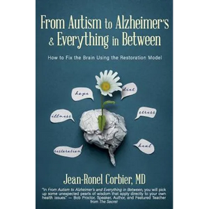 From Autism to Alzheimer's and Everything in Between: How to Fix the Brain Using the Restoration Model - Paperback