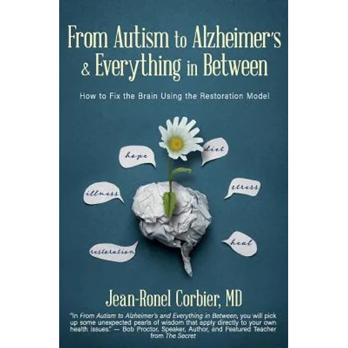 From Autism to Alzheimer's and Everything in Between: How to Fix the Brain Using the Restoration Model - Paperback
