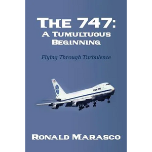 The 747: A Tumultuous Beginning: Flying Through Turbulence - Paperback