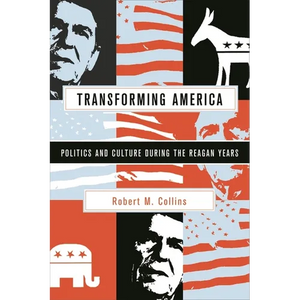Transforming America: Politics and Culture During the Reagan Years - Paperback
