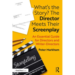 What's the Story? the Director Meets Their Screenplay: An Essential Guide for Directors and Writer-Directors - Paperback