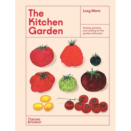 The Kitchen Garden: Sowing, Growing and Cooking for the Garden Enthusiast - Hardcover