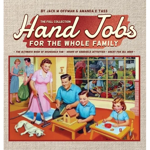 Hand Jobs for the Whole Family: The Full Collection - Hardcover