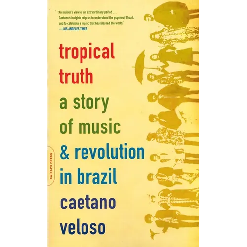 Tropical Truth: A Story of Music and Revolution in Brazil - Paperback
