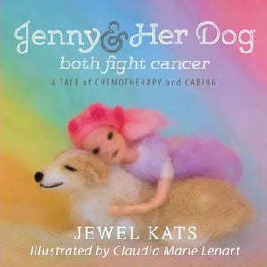 Jenny and her Dog Both Fight Cancer: A Tale of Chemotherapy and Caring - Paperback