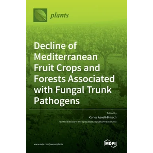 Decline of Mediterranean Fruit Crops and Forests Associated with Fungal Trunk Pathogens - Hardcover
