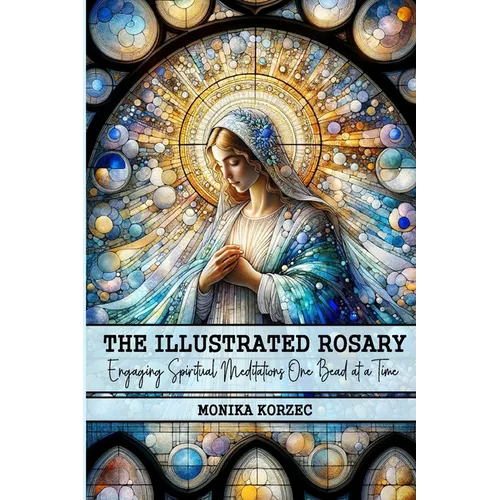The Illustrated Rosary: Engaging Spiritual Meditations One Bead at a Time - Paperback