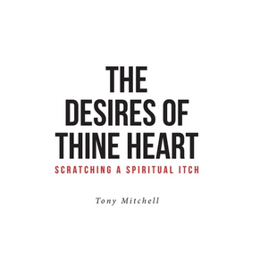 The Desires of Thine Heart-Scratching a Spiritual Itch - Hardcover