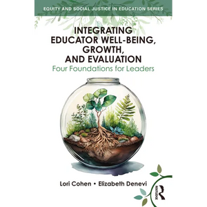 Integrating Educator Well-Being, Growth, and Evaluation: Four Foundations for Leaders - Paperback