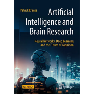 Artificial Intelligence and Brain Research: Neural Networks, Deep Learning and the Future of Cognition - Paperback