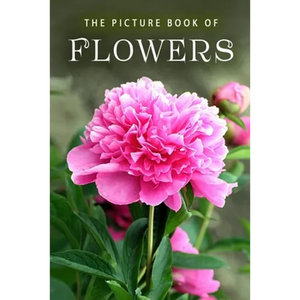 The Picture Book of Flowers: A Gift Book for Alzheimer's Patients and Seniors with Dementia - Paperback