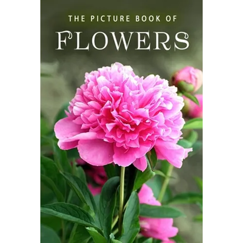 The Picture Book of Flowers: A Gift Book for Alzheimer's Patients and Seniors with Dementia - Paperback