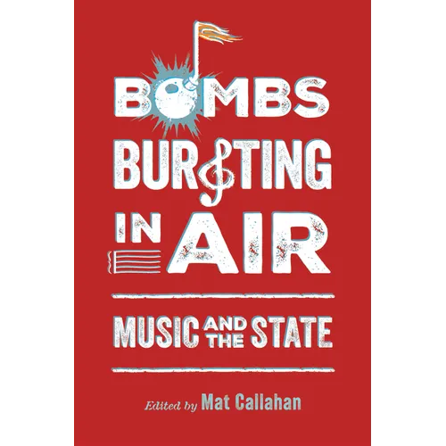Bombs Bursting in Air: Music and the State - Paperback