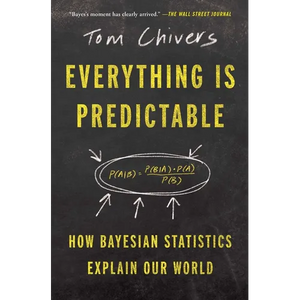 Everything Is Predictable: How Bayesian Statistics Explain Our World - Paperback