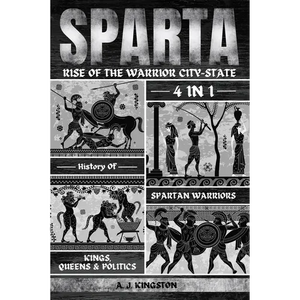 Sparta: 4-In-1 History Of Spartan Warriors, Kings, Queens & Politics - Paperback