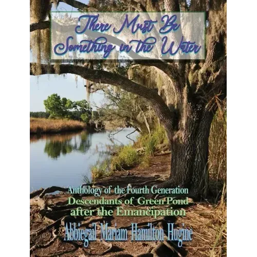 There Must Be Something in the Water: Anthology of the Fourth Generation: Descendants of Green Pond after the Emancipation - Paperback