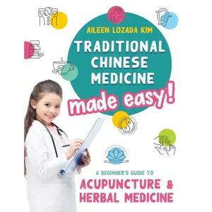 Traditional Chinese Medicine Made Easy!: A Beginner's Guide to Acupuncture and Herbal Medicine - Hardcover