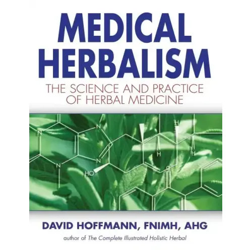Medical Herbalism: The Science and Practice of Herbal Medicine - Hardcover