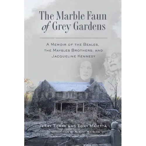 The Marble Faun of Grey Gardens: A Memoir of the Beales, the Maysles Brothers, and Jacqueline Kennedy - Paperback