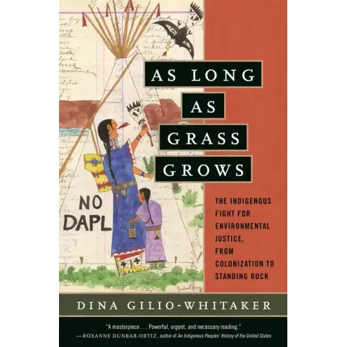 As Long as Grass Grows: The Indigenous Fight for Environmental Justice, from Colonization to Standing Rock - Paperback