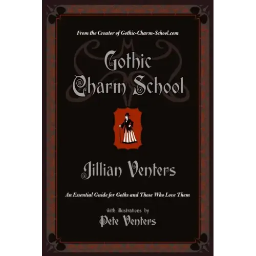 Gothic Charm School: An Essential Guide for Goths and Those Who Love Them - Paperback