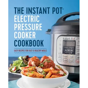 The Instant Pot Electric Pressure Cooker Cookbook: Easy Recipes for Fast & Healthy Meals - Hardcover