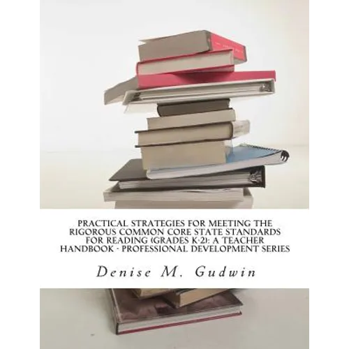 Practical Strategies for Meeting the Rigorous Common Core State Standards for Reading (Grades K-2): Teacher Resource Handbook, Professional Developmen - Paperback