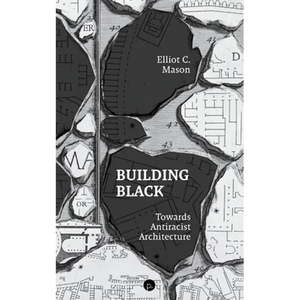 Building Black: Towards Antiracist Architecture - Paperback