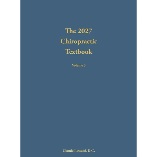 The 2027 Chiropractic Textbook Volume 3 - Hardcover